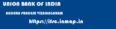 UNION BANK OF INDIA  ANDHRA PRADESH VIZAINAGARAM    ifsc code